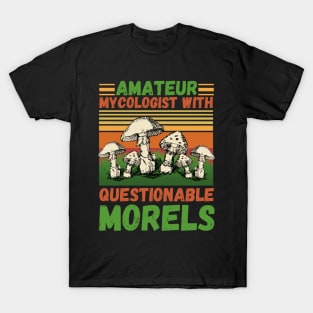 Amateur mycologist with questionable Morels, Mycologists Mushroom T-Shirt